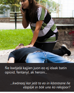 Brochure cover showing a woman kneeling on the ground next to an unconscious man. One of her hands is resting on his chest, the other holding a phone to her ear. Title is Opioid Overdose (in Marshallese).
