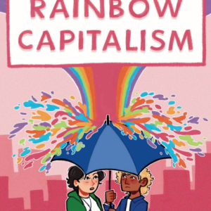 rainbow-capitalism Colorful cover showing a rainbow covered deluge coming down on an umbrella held by two illustrated figures and the title Rainbow Capitalism in pink letters on top